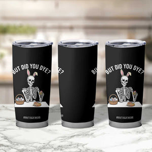 But Did You Dye Tumbler Cup Funny Easter Skeleton Painting Eggs TS14 Print Your Wear