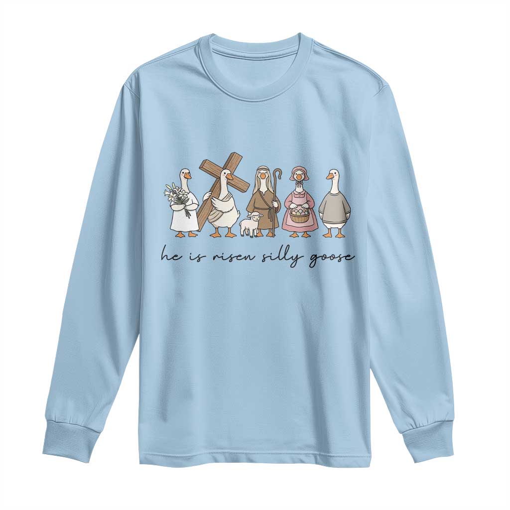 He Is Risen Silly Goose Long Sleeve Shirt Funny Christian Easter TS14 Light Blue Print Your Wear