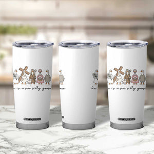 He Is Risen Silly Goose Tumbler Cup Funny Christian Easter TS14 Print Your Wear