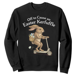 Funny Easter Bunny Sweatshirt Off To The Cause an Easter Kerfuffle TS14 Black Print Your Wear