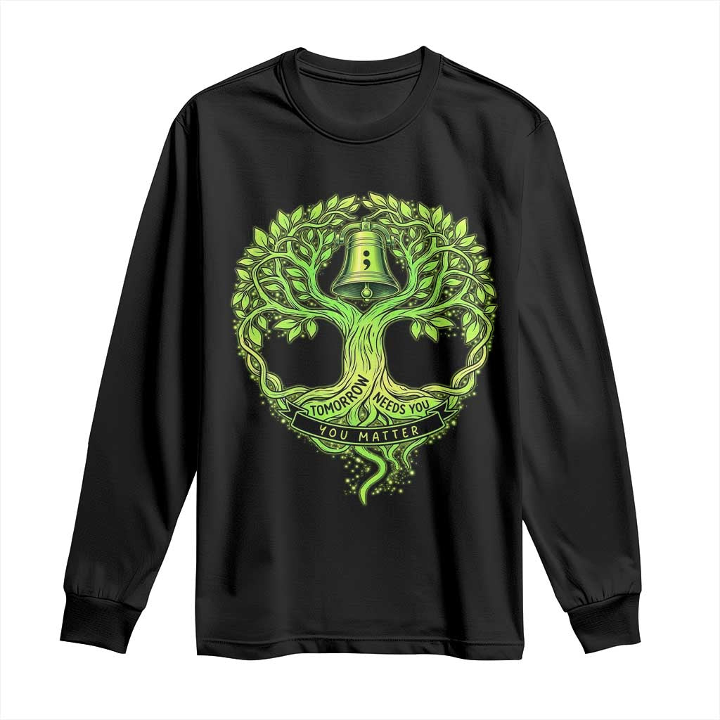 Mental Health Awarenes Long Sleeve Shirt Tomorrow Needs You You Matter TS14 Black Print Your Wear