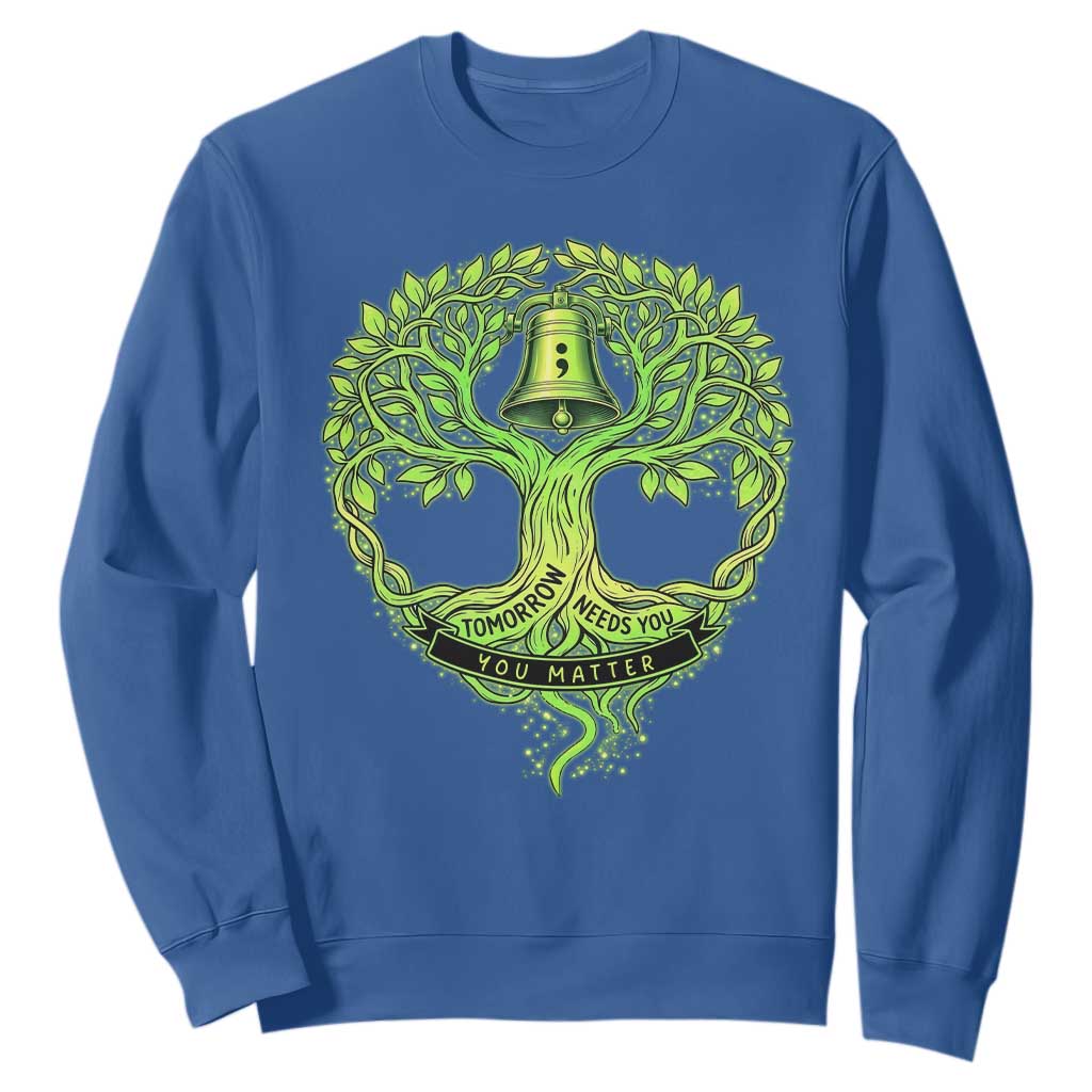 Mental Health Awarenes Sweatshirt Tomorrow Needs You You Matter TS14 Royal Blue Print Your Wear