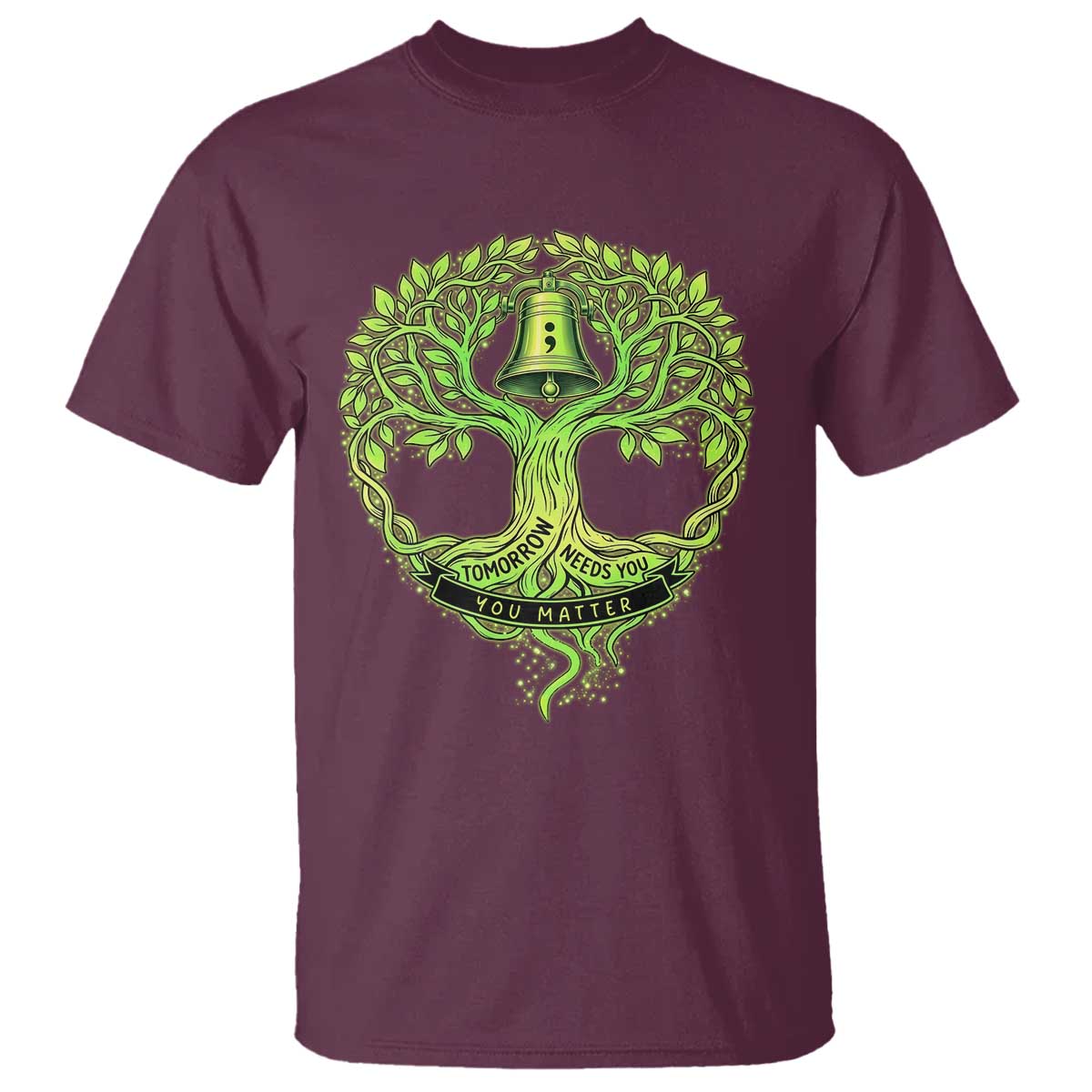 Mental Health Awarenes T Shirt Tomorrow Needs You You Matter TS14 Maroon Print Your Wear