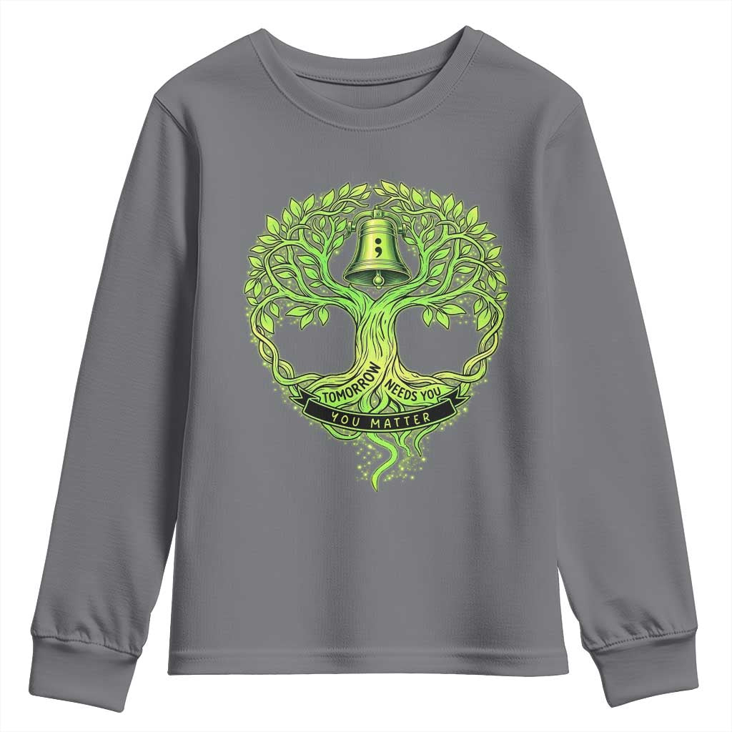 Mental Health Awarenes Youth Sweatshirt Tomorrow Needs You You Matter TS14 Charcoal Print Your Wear