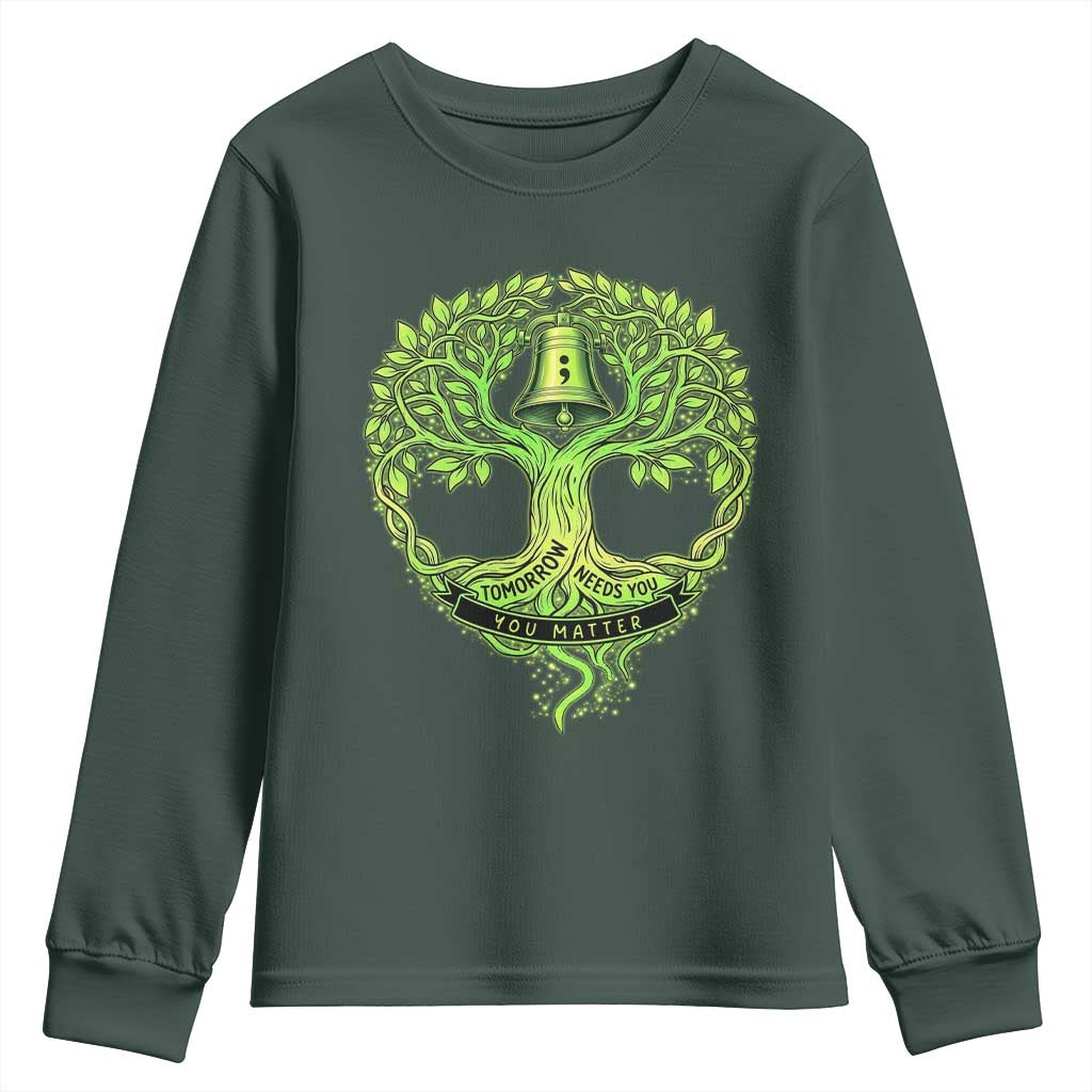 Mental Health Awarenes Youth Sweatshirt Tomorrow Needs You You Matter TS14 Dark Forest Green Print Your Wear