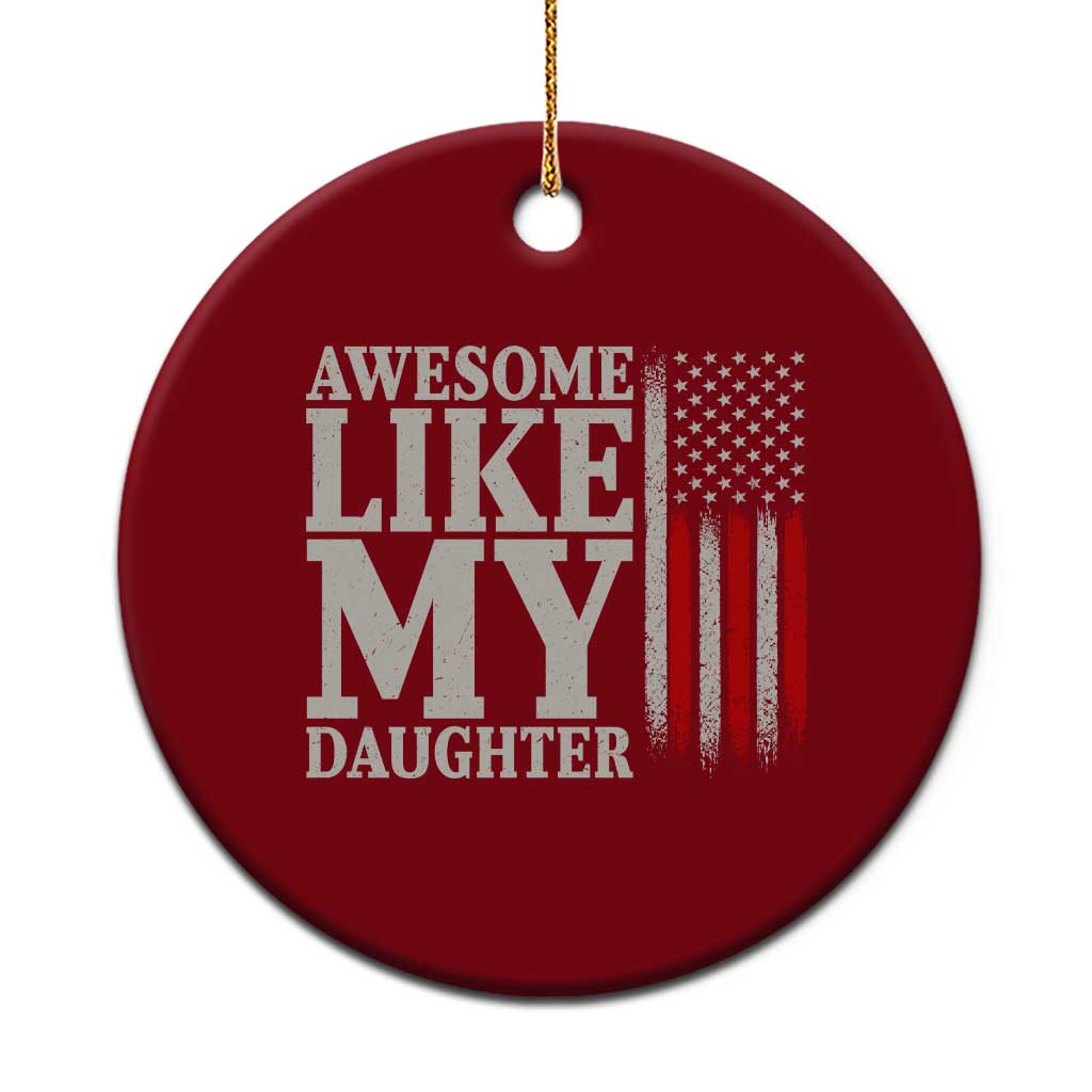 Awesome Like My Daughter Ceramic Ornament Funny Dad Fathers Day 4th Of July TS14 1pc Red Print Your Wear