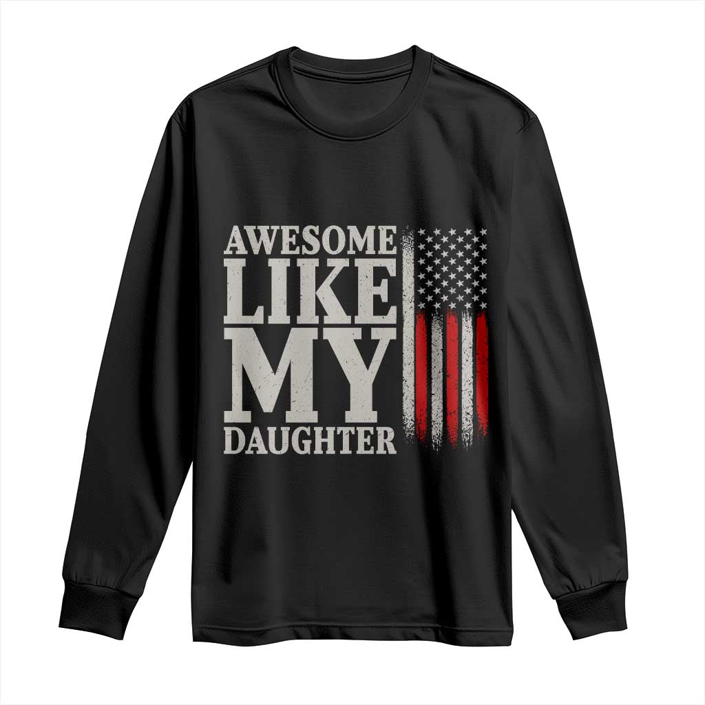 Awesome Like My Daughter Long Sleeve Shirt Funny Dad Fathers Day 4th Of July TS14 Black Print Your Wear