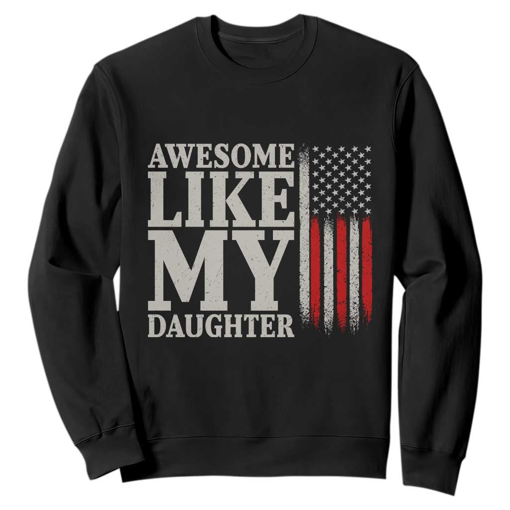 Awesome Like My Daughter Sweatshirt Funny Dad Fathers Day 4th Of July TS14 Black Print Your Wear