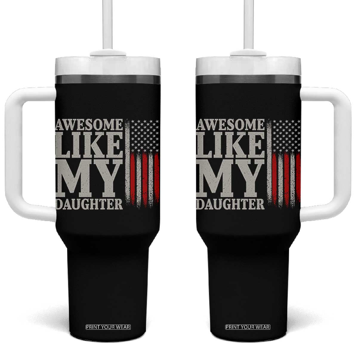 Awesome Like My Daughter Tumbler With Handle Funny Dad Fathers Day 4th Of July TS14 One Size: 40 oz Black Print Your Wear