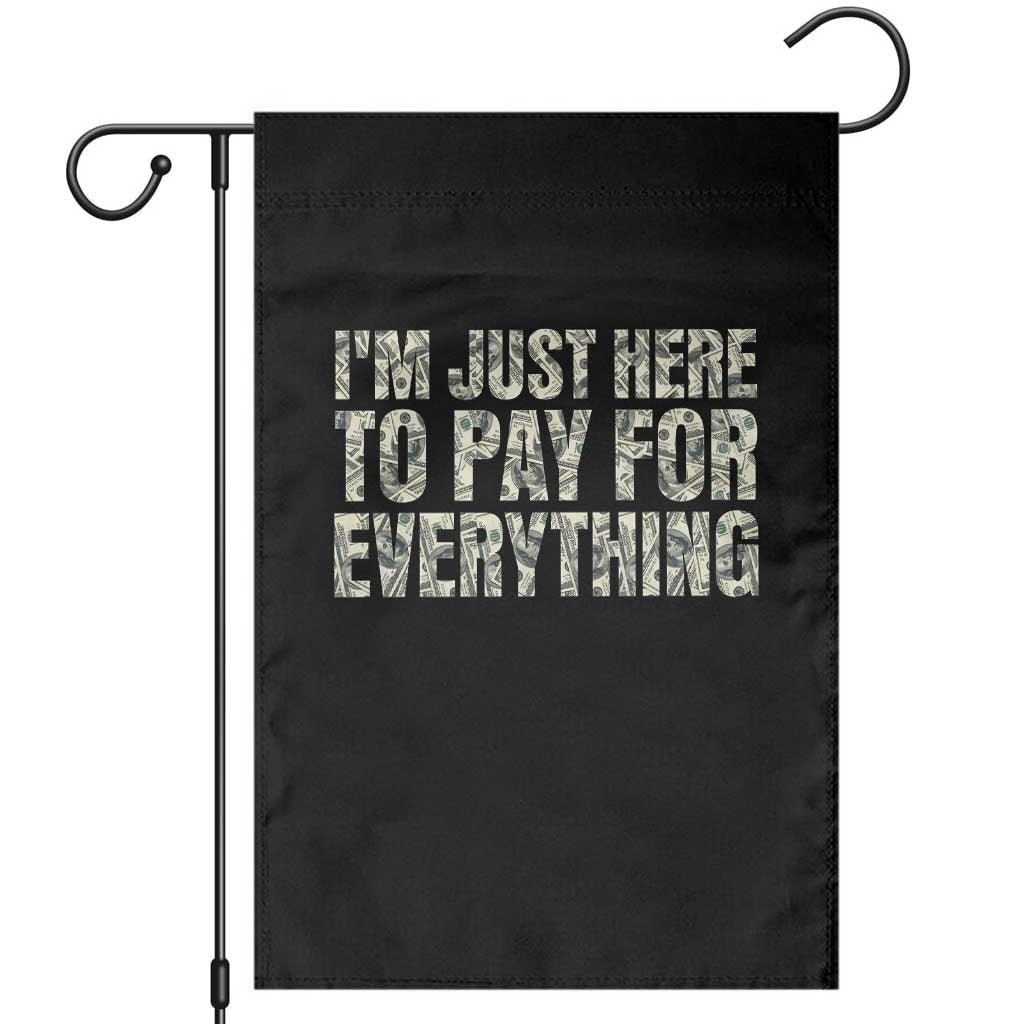 I'm Just Here to Pay for Everything Garden Flag Funny Grandpa Dad Humor Gift TS14 Black Print Your Wear