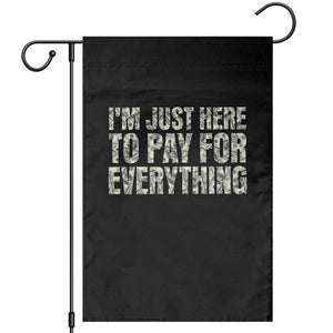 I'm Just Here to Pay for Everything Garden Flag Funny Grandpa Dad Humor Gift TS14 Black Print Your Wear