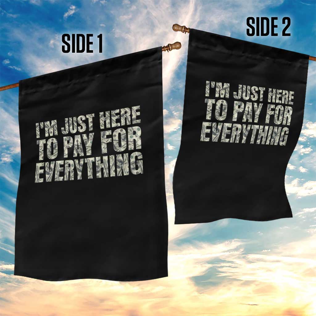 I'm Just Here to Pay for Everything Garden Flag Funny Grandpa Dad Humor Gift TS14 Print Your Wear