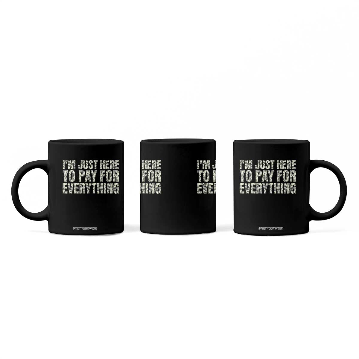 I'm Just Here to Pay for Everything Coffee Mug Funny Grandpa Dad Humor Gift TS14 Print Your Wear