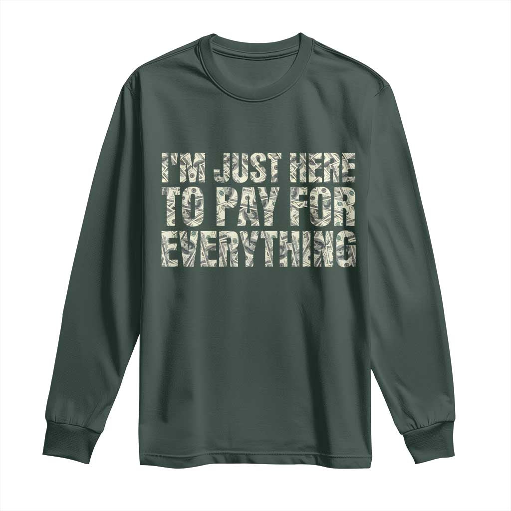 I'm Just Here to Pay for Everything Long Sleeve Shirt Funny Grandpa Dad Humor Gift TS14 Dark Forest Green Print Your Wear