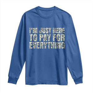 I'm Just Here to Pay for Everything Long Sleeve Shirt Funny Grandpa Dad Humor Gift TS14 Royal Blue Print Your Wear
