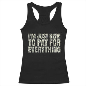 I'm Just Here to Pay for Everything Racerback Tank Top Funny Grandpa Dad Humor Gift TS14 Black Print Your Wear