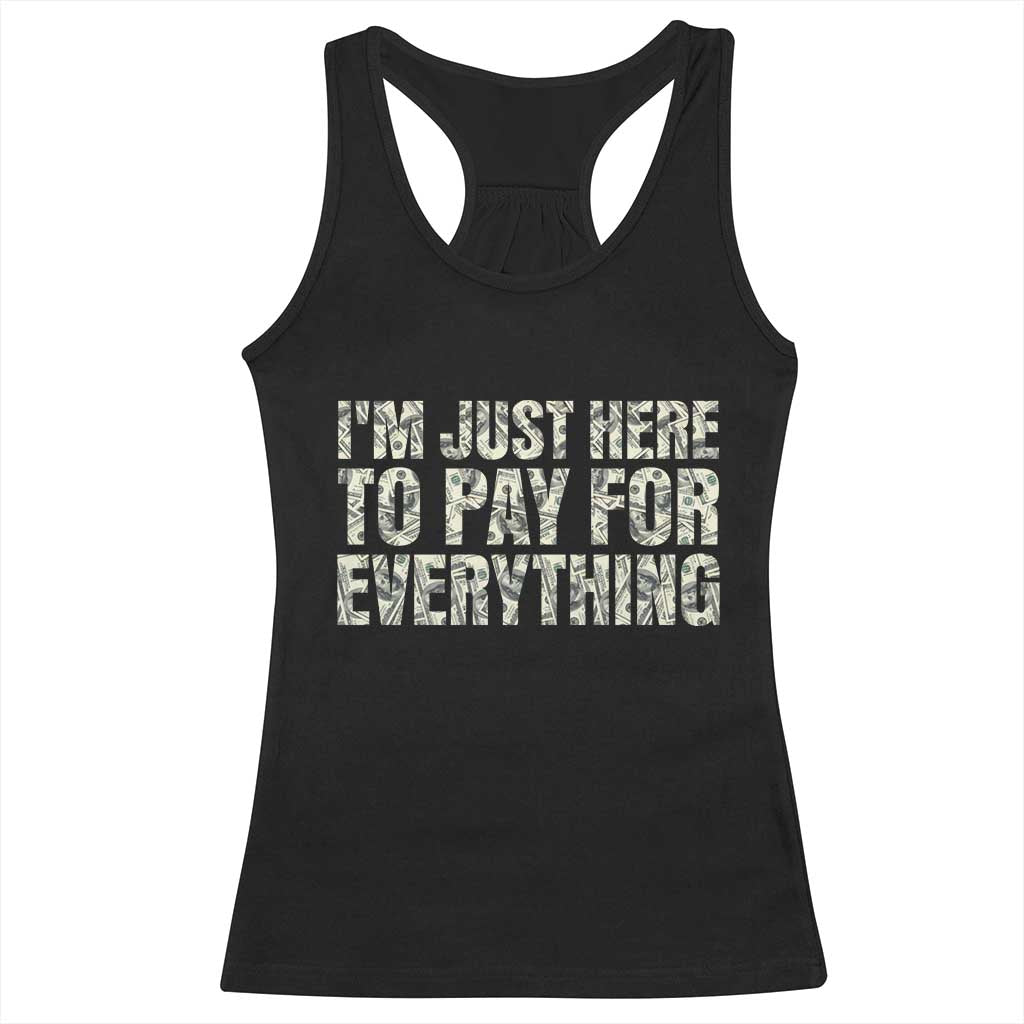 I'm Just Here to Pay for Everything Racerback Tank Top Funny Grandpa Dad Humor Gift TS14 Black Print Your Wear