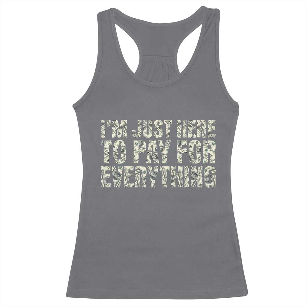 I'm Just Here to Pay for Everything Racerback Tank Top Funny Grandpa Dad Humor Gift TS14 Charcoal Print Your Wear