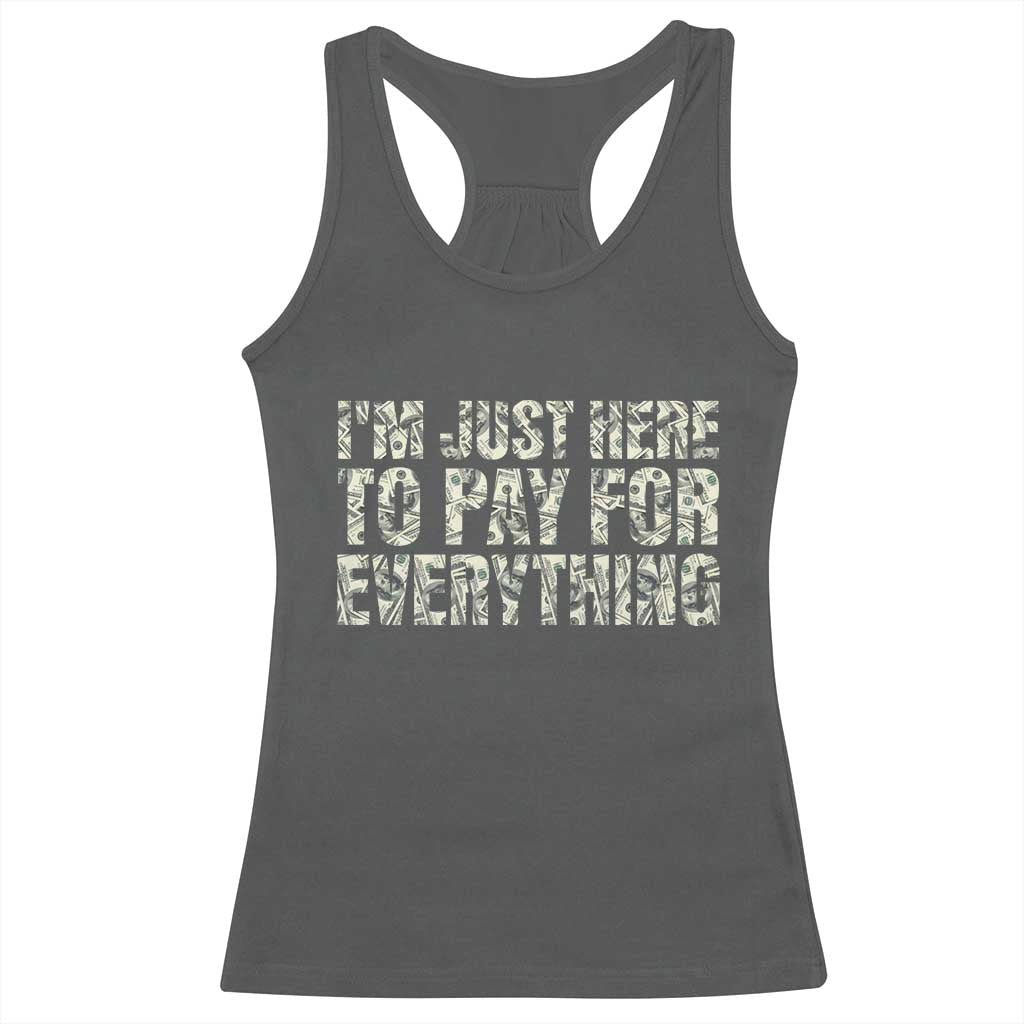 I'm Just Here to Pay for Everything Racerback Tank Top Funny Grandpa Dad Humor Gift TS14 Dark Heather Print Your Wear
