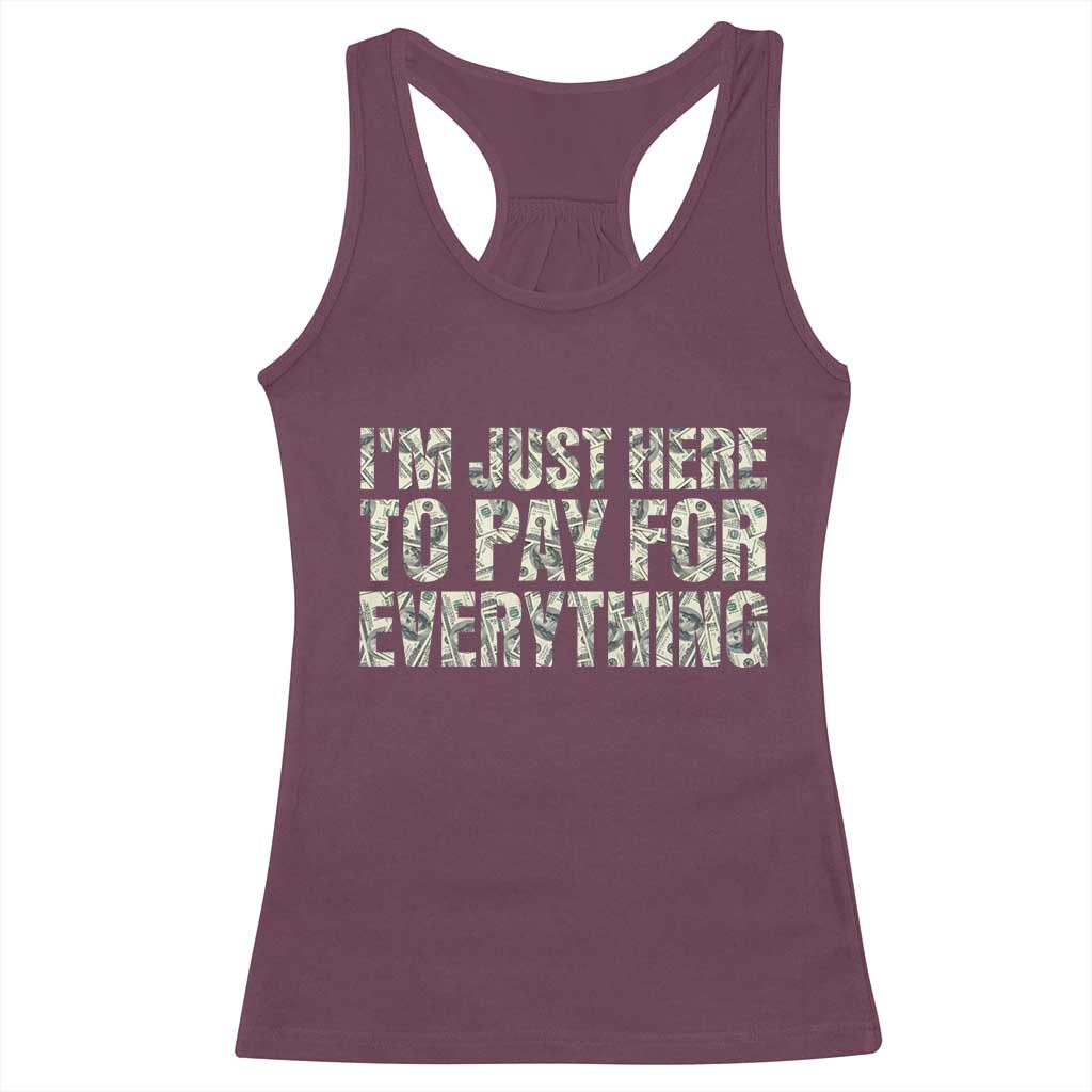 I'm Just Here to Pay for Everything Racerback Tank Top Funny Grandpa Dad Humor Gift TS14 Maroon Print Your Wear