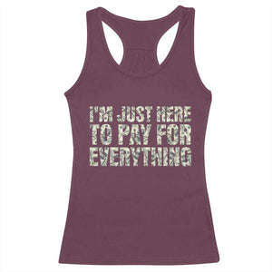 I'm Just Here to Pay for Everything Racerback Tank Top Funny Grandpa Dad Humor Gift TS14 Maroon Print Your Wear