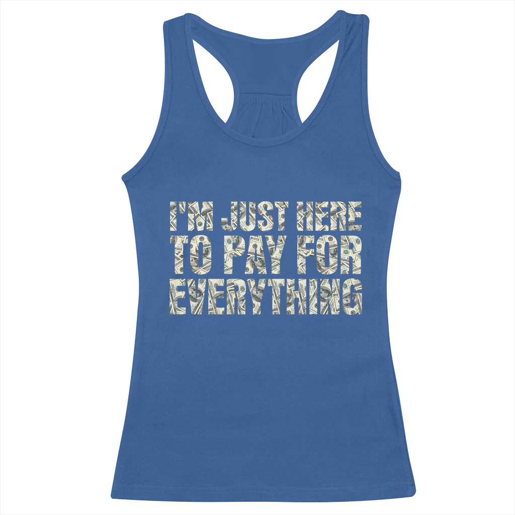 I'm Just Here to Pay for Everything Racerback Tank Top Funny Grandpa Dad Humor Gift TS14 Royal Blue Print Your Wear