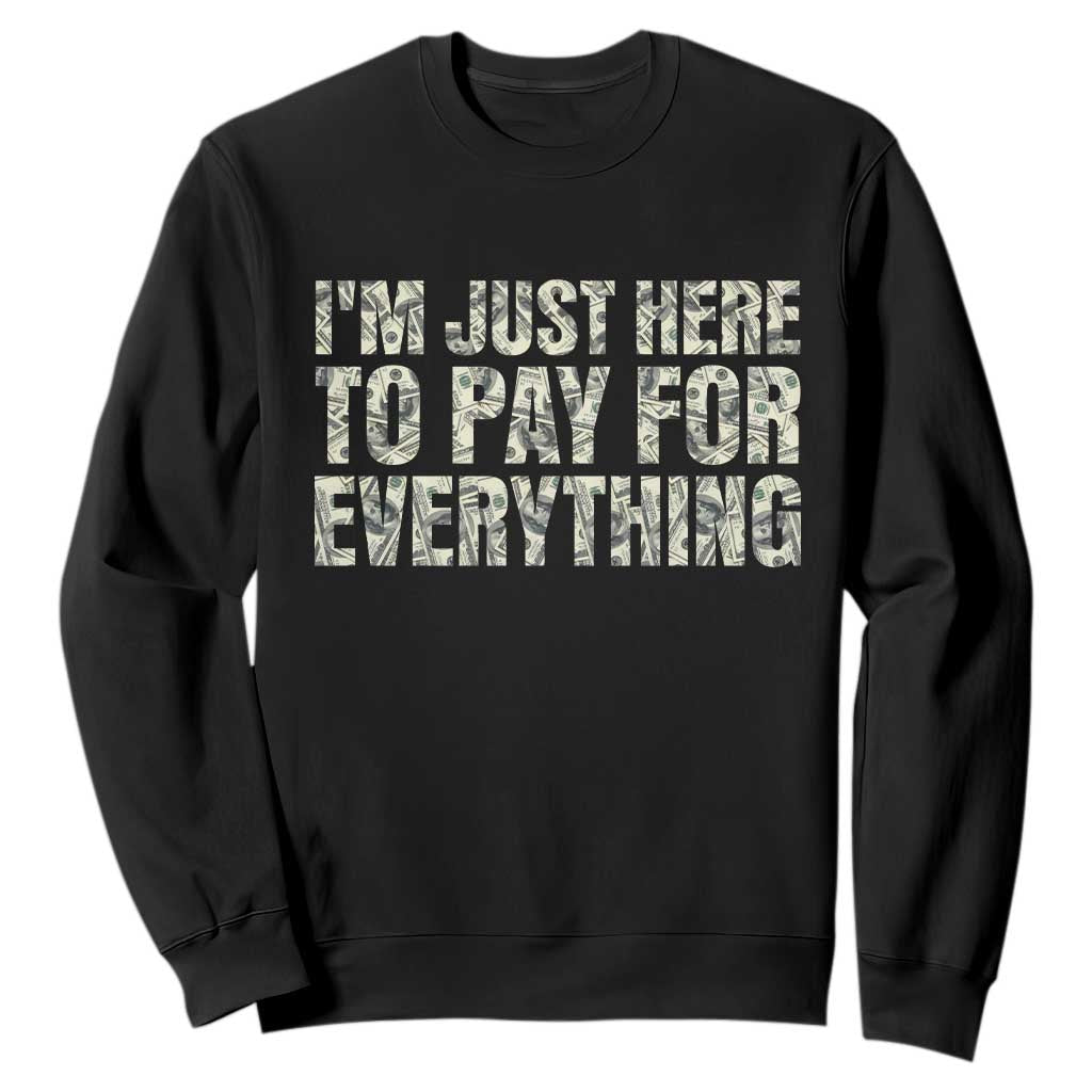 I'm Just Here to Pay for Everything Sweatshirt Funny Grandpa Dad Humor Gift TS14 Black Print Your Wear