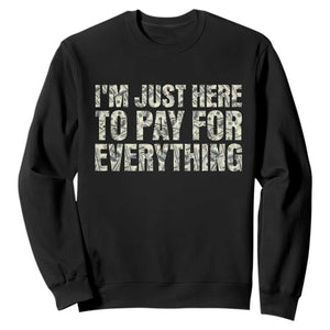 I'm Just Here to Pay for Everything Sweatshirt Funny Grandpa Dad Humor Gift TS14 Black Print Your Wear