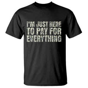 I'm Just Here to Pay for Everything T Shirt Funny Grandpa Dad Humor Gift TS14 Black Print Your Wear