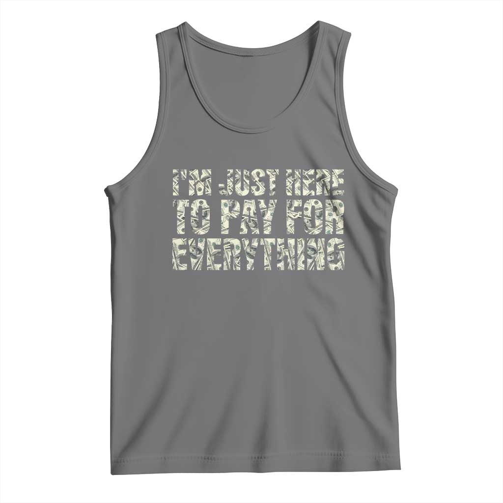 I'm Just Here to Pay for Everything Tank Top Funny Grandpa Dad Humor Gift TS14 Black Heather Print Your Wear