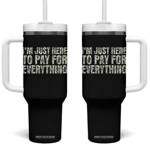 I'm Just Here to Pay for Everything Tumbler With Handle Funny Grandpa Dad Humor Gift TS14 One Size: 40 oz Black Print Your Wear