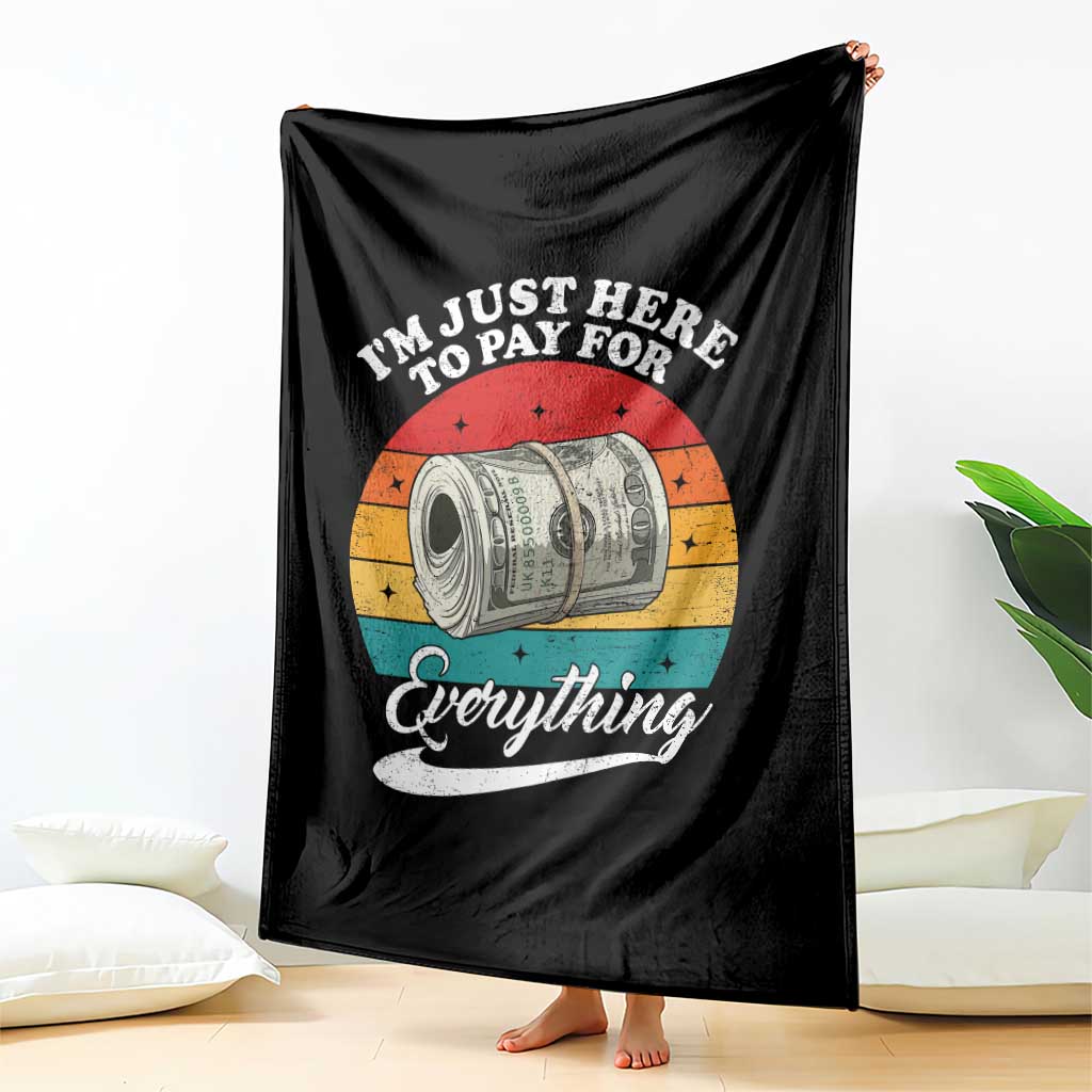 I'm Just Here to Pay for Everything Throw Blanket Funny Dad Grandpa Joke TS14 Print Your Wear