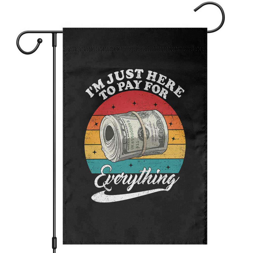 I'm Just Here to Pay for Everything Garden Flag Funny Dad Grandpa Joke TS14 Black Print Your Wear