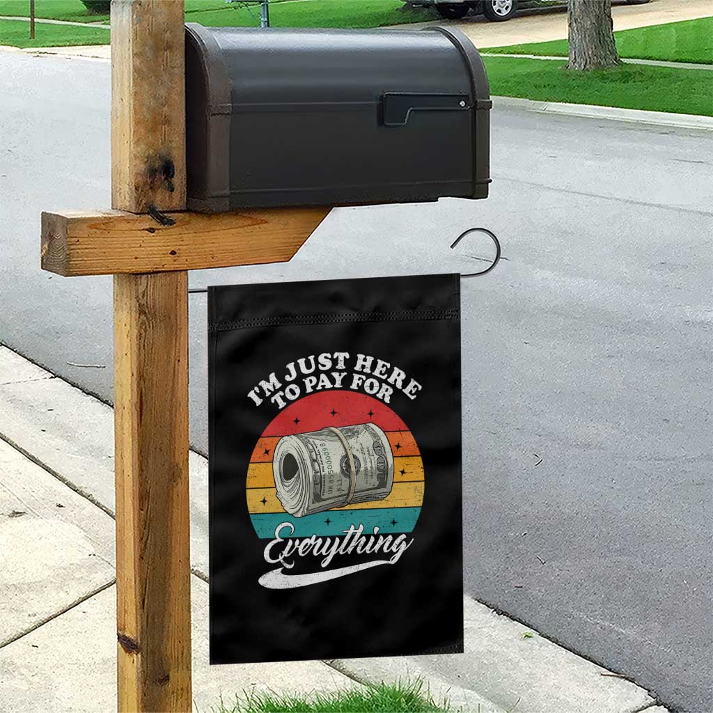 I'm Just Here to Pay for Everything Garden Flag Funny Dad Grandpa Joke TS14 Print Your Wear