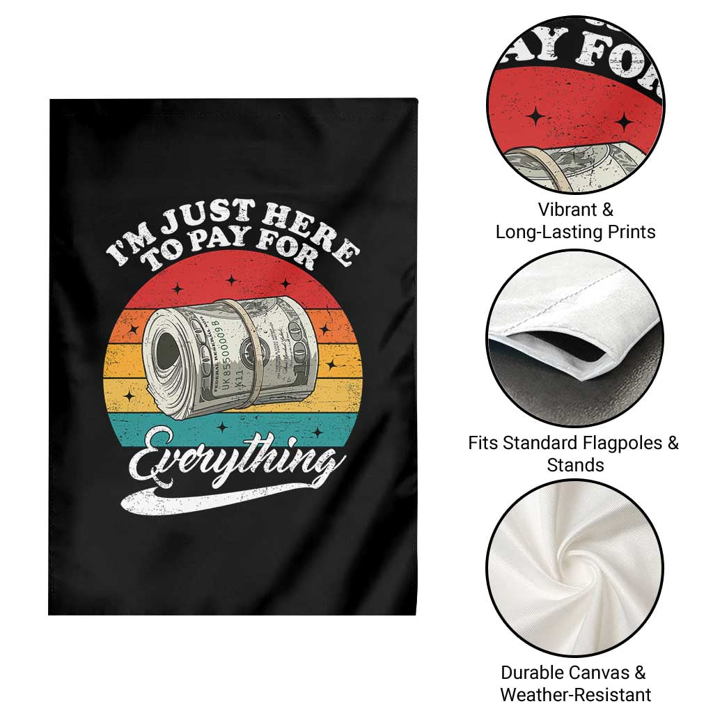 I'm Just Here to Pay for Everything Garden Flag Funny Dad Grandpa Joke TS14 Print Your Wear