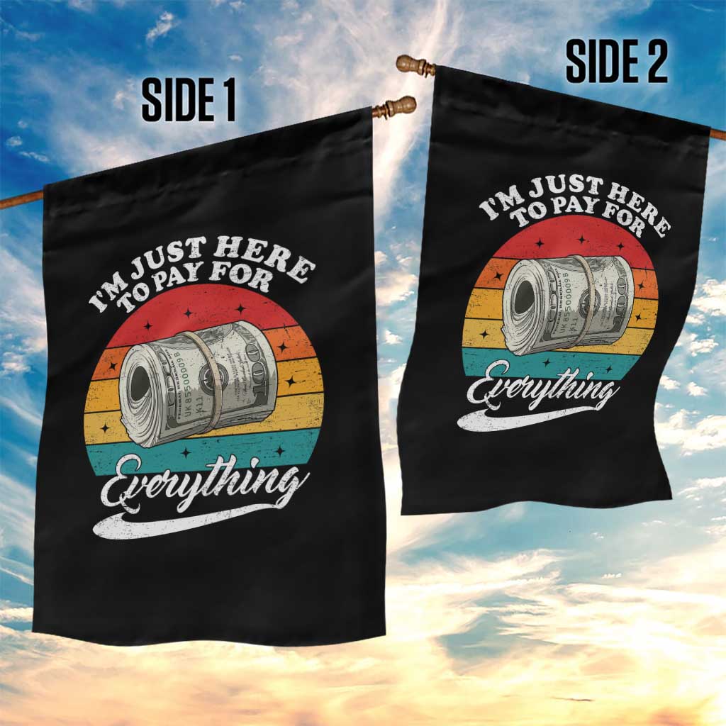 I'm Just Here to Pay for Everything Garden Flag Funny Dad Grandpa Joke TS14 Print Your Wear