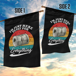 I'm Just Here to Pay for Everything Garden Flag Funny Dad Grandpa Joke TS14 Print Your Wear