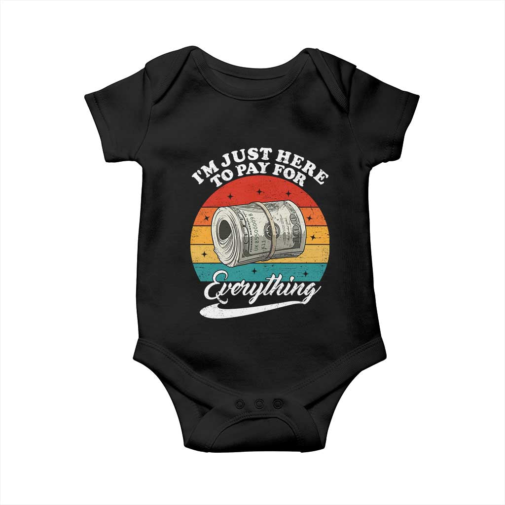 I'm Just Here to Pay for Everything Baby Onesie Funny Dad Grandpa Joke TS14 Black Print Your Wear