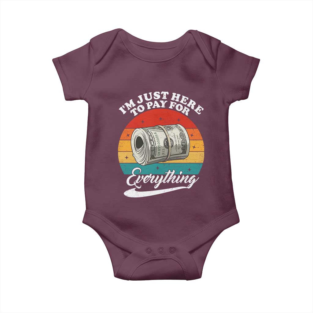 I'm Just Here to Pay for Everything Baby Onesie Funny Dad Grandpa Joke TS14 Maroon Print Your Wear