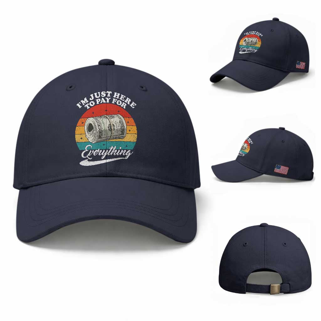 I'm Just Here to Pay for Everything Baseball Cap Funny Dad Grandpa Joke TS14 Baseball Cap Universal Fit Navy Print Your Wear