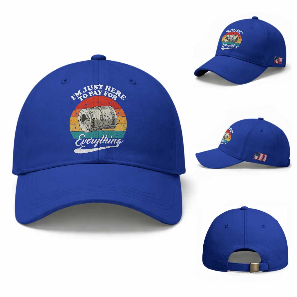 I'm Just Here to Pay for Everything Baseball Cap Funny Dad Grandpa Joke TS14 Baseball Cap Universal Fit Royal Blue Print Your Wear