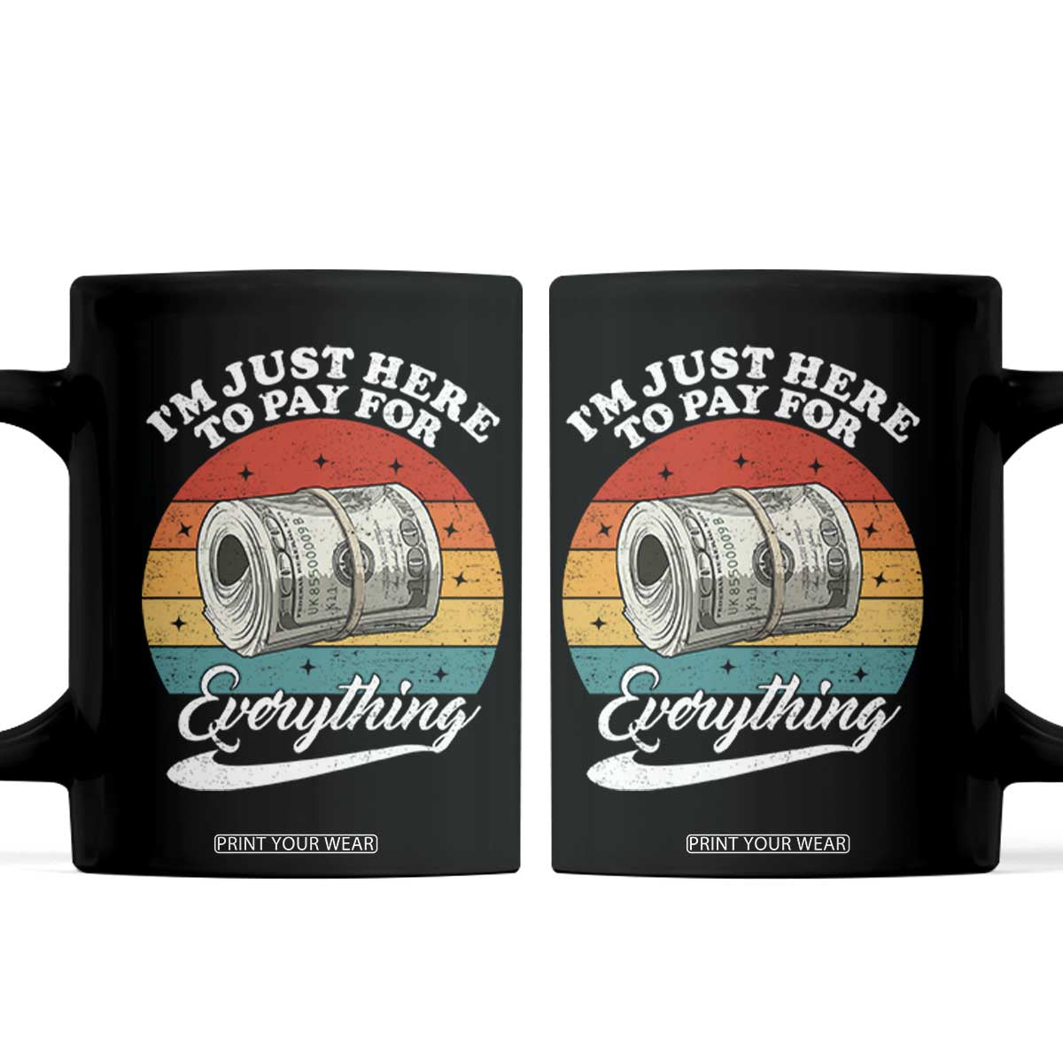 I'm Just Here to Pay for Everything Coffee Mug Funny Dad Grandpa Joke TS14 Black Print Your Wear