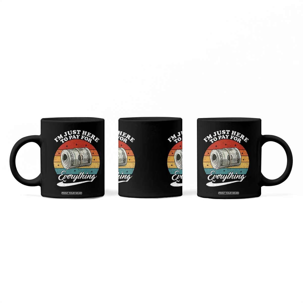 I'm Just Here to Pay for Everything Coffee Mug Funny Dad Grandpa Joke TS14 Print Your Wear