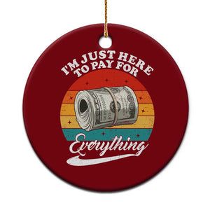 I'm Just Here to Pay for Everything Ceramic Ornament Funny Dad Grandpa Joke TS14 1pc Red Print Your Wear