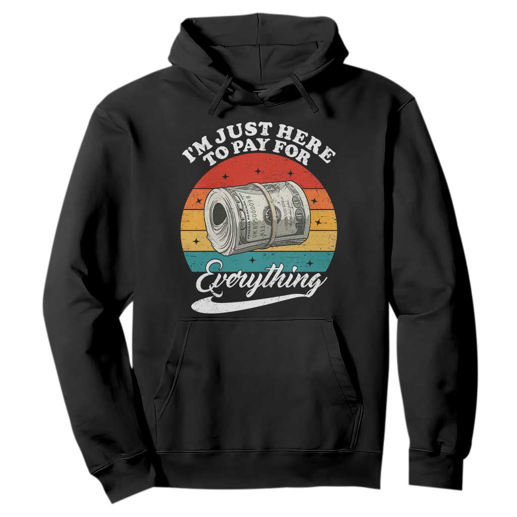 I'm Just Here to Pay for Everything Hoodie Funny Dad Grandpa Joke TS14 Black Print Your Wear