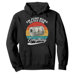 I'm Just Here to Pay for Everything Hoodie Funny Dad Grandpa Joke TS14 Black Print Your Wear