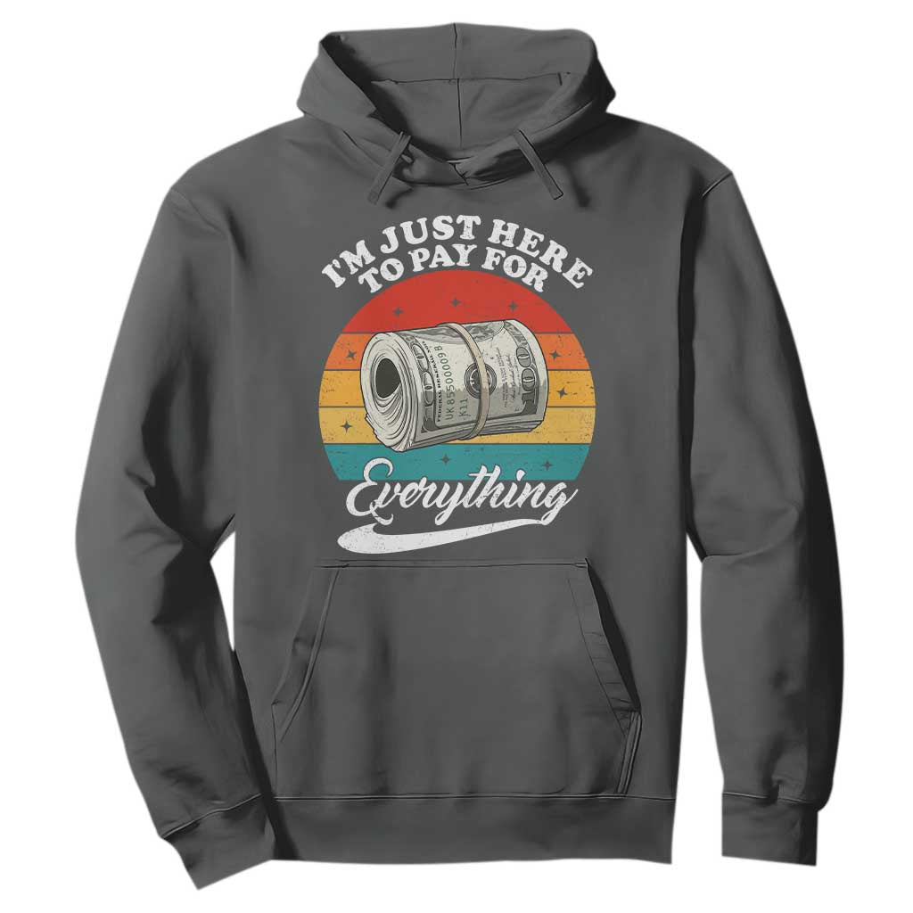 I'm Just Here to Pay for Everything Hoodie Funny Dad Grandpa Joke TS14 Dark Heather Print Your Wear
