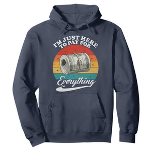 I'm Just Here to Pay for Everything Hoodie Funny Dad Grandpa Joke TS14 Navy Print Your Wear