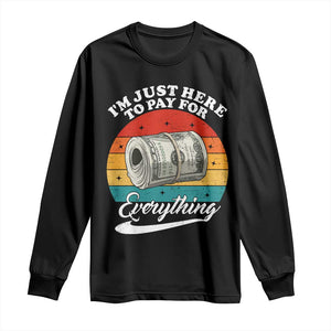 I'm Just Here to Pay for Everything Long Sleeve Shirt Funny Dad Grandpa Joke TS14 Black Print Your Wear