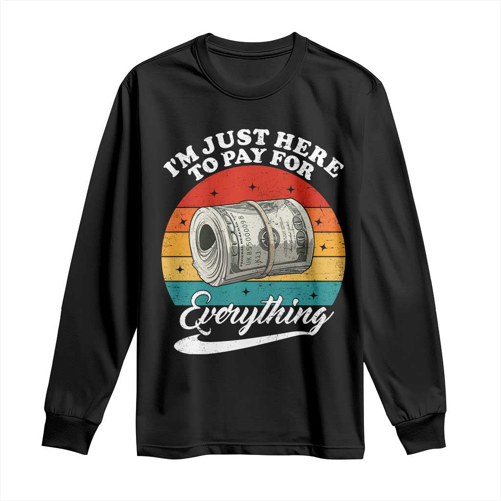 I'm Just Here to Pay for Everything Long Sleeve Shirt Funny Dad Grandpa Joke TS14 Black Print Your Wear